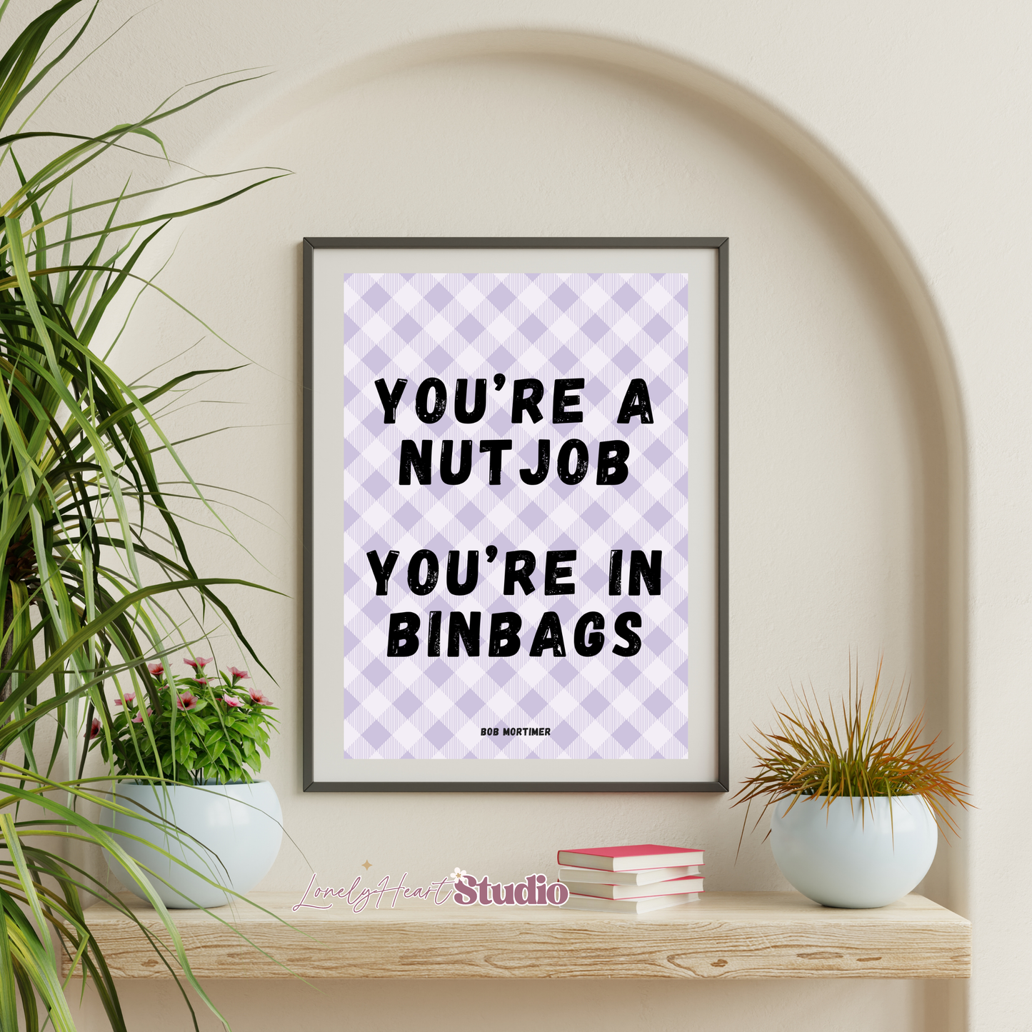 You're a Nut Job - Bob Mortimer Wall Print
